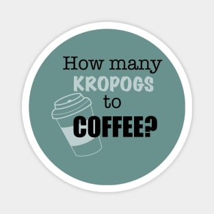 Kropogs to Coffee Magnet